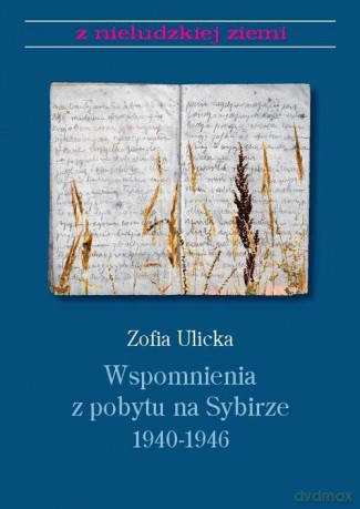 Wspomnienia z pobytu na Sybirze 1940-1946 - Zofia Ulicka [KSIĄŻKA]