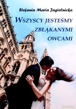 Wszyscy jesteśmy zbłąkanymi owcami - Stefania Maria Jagielnicka [KSIĄŻKA]