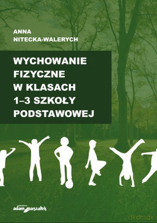Wychowanie fizyczne w klasach 1-3 szkoły podstawowej - Anna Nitecka-Walerych [KSIĄŻKA]