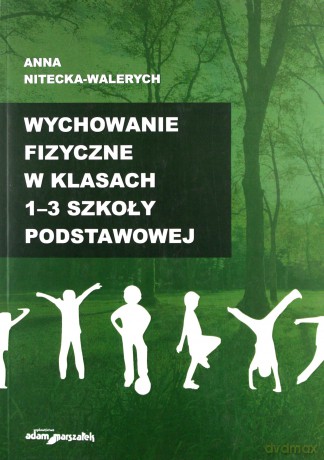 Wychowanie fizyczne w klasach 1-3 szkoły podstawowej - Anna Nitecka-Walerych [KSIĄŻKA]