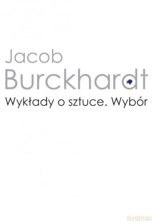 Wykłady o sztuce Wybór - Jacob Burckhardt [KSIĄŻKA]