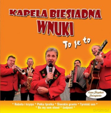 Kapela Biesiadna Wnuki: To Je To [CD]
