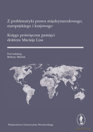 Z problematyki prawa międzynarodowego europejskiego i krajowego. [KSIĄŻKA]