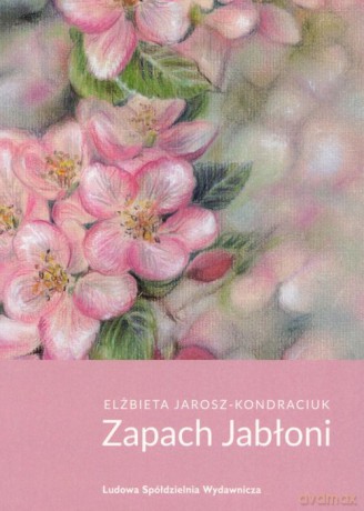 Zapach jabłoni - Elżbieta Jarosz-Kondraciuk [KSIĄŻKA]
