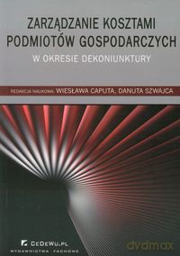 Zarządzanie kosztami podmiotów gospodarczych w okresie dekoniunktury [KSIĄŻKA]