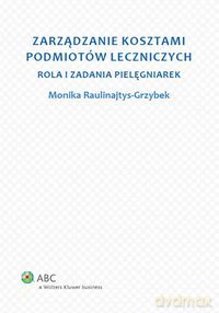 Zarządzanie kosztami podmiotów leczniczych - Monika Raulinajtys-Grzybek [KSIĄŻKA]