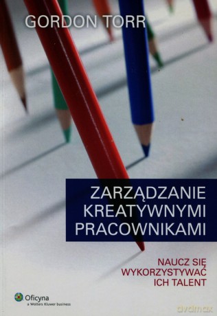 Zarządzanie kreatywnymi pracownikami - Gordon Torr [KSIĄŻKA]