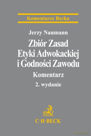 Zbiór Zasad Etyki Adwokackiej i Godności Zawodu. Komentarz - Naumann Jerzy [KSIĄŻKA]