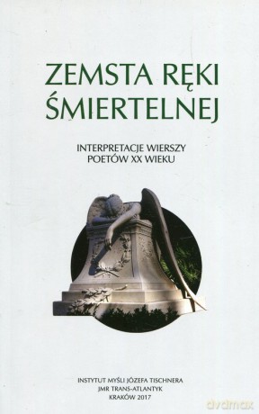 Zemsta ręki śmiertelnej Interpretacje wierszy poetów XX w [KSIĄŻKA]