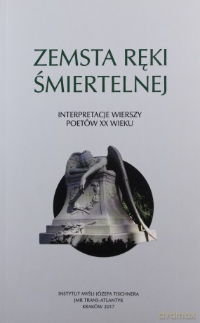 Zemsta ręki śmiertelnej Interpretacje wierszy poetów XX w [KSIĄŻKA]