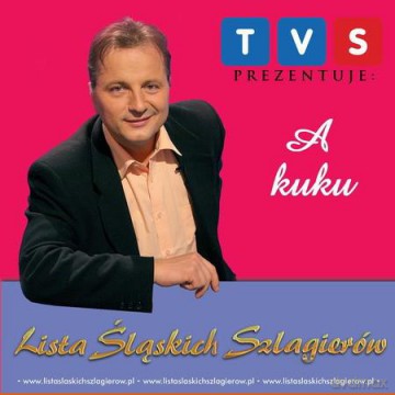 TVS Prezentuje: Lista Śląskich Szlagierów: A Kuku [CD]