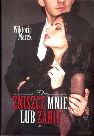 Zniszcz mnie lub zabij - Wiktoria Marek [KSIĄŻKA]