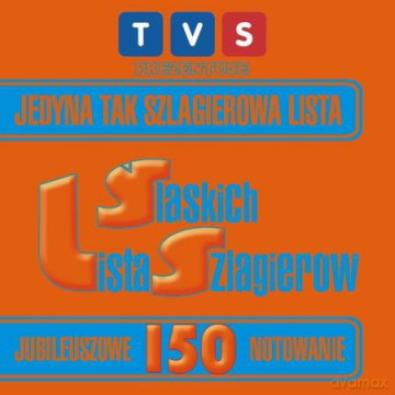 TVS Prezentuje: Lista Śląskich Szlagierów: 150 Jubileuszowe Notowanie [CD]