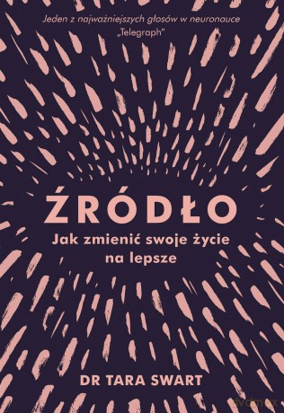 Źródło Jak zmienić swoje życie na lepsze - Tara Swart [KSIĄŻKA]