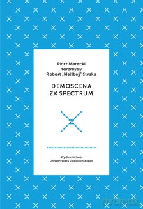 Demoscena ZX Spectrum - Piotr Marecki, Yerzmyey, Robert "Hellboy" Straka [KSIĄŻKA]