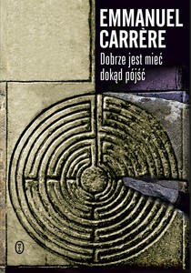 Dobrze jest mieć dokąd pójść - Emmanuel Carrere [KSIĄŻKA]