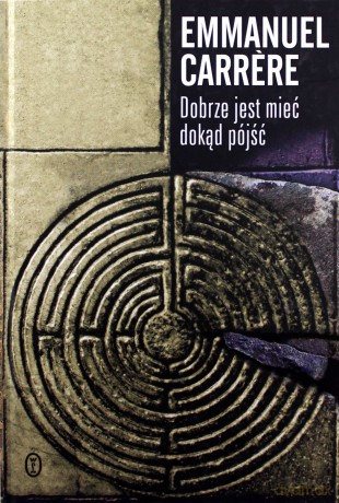Dobrze jest mieć dokąd pójść - Emmanuel Carrere [KSIĄŻKA]