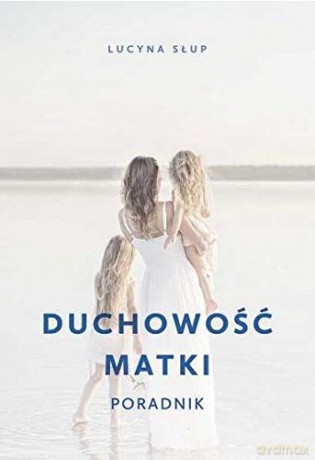 Duchowość matki - Lucyna Słup [KSIĄŻKA]