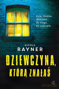 Dziewczyna, którą znałaś - Nicola Rayner [KSIĄŻKA]
