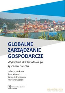 Globalne zarządzanie gospodarcze - Anna Wróbel, Karina Jędrzejowska, Marek Rewizorski [KSIĄŻKA]