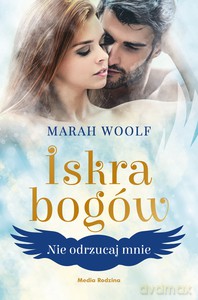 Iskra bogów. Nie odrzucaj mnie - Marah Woolf [KSIĄŻKA]