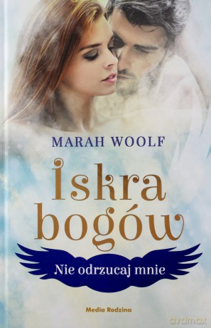 Iskra bogów. Nie odrzucaj mnie - Marah Woolf [KSIĄŻKA]