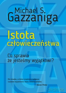 Istota człowieczeństwa - Michael S. Gazzaniga [KSIĄŻKA]