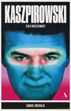 Kaszpirowski. Sen o wszechmocy - Gabriel Michalik [KSIĄŻKA]