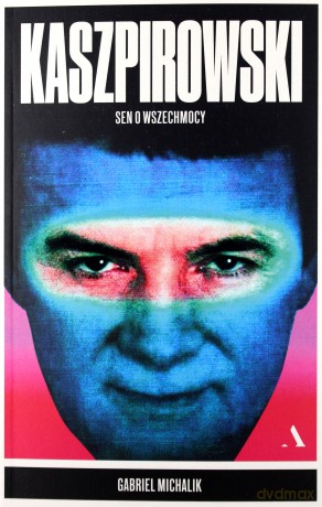 Kaszpirowski. Sen o wszechmocy - Gabriel Michalik [KSIĄŻKA]