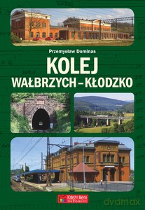 Kolej Wałbrzych-Kłodzko - Przemysław Dominas [KSIĄŻKA]