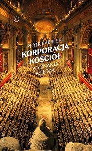 Korporacja Kościół. Wyznania księdza - Piotr Babiński [KSIĄŻKA]