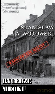 Kryminały przedwojennej Warszawy (Tom 72) Rycerze mroku - Stanisław A. Wotowski [KSIĄŻKA]