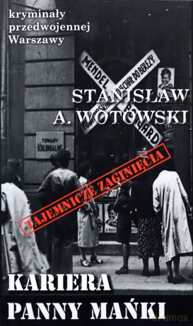 Kryminały przedwojennej Warszawy (Tom 73) Kariera panny Mańki - Stanisław A. Wotowski [KSIĄŻKA]