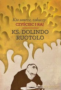 Kto umrze zobaczy. Czyściec i raj - Dolindo Ruotolo [KSIĄŻKA]