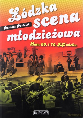 Łódzka scena młodzieżowa. Lata 60. i 70. XX wieku - Dariusz Postolski [KSIĄŻKA]