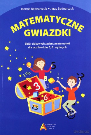 Matematyczne gwiazdki Zbiór ciekawych zadań z matematyki - Joanna Bednarczuk, Jerzy Bednarczuk [KSIĄŻKA]