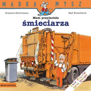 Mądra Mysz. Mam przyjaciel śmieciarza - Susanne Schurmann, Ralf Butschkow [KSIĄŻKA]