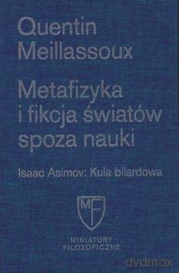 Metafizyka i fikcja światów spoza nauki - Quentin Meillassoux [KSIĄŻKA]