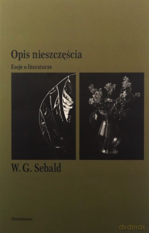 Opis nieszczęścia. Eseje o literaturze - W.G. Sebald [KSIĄŻKA]