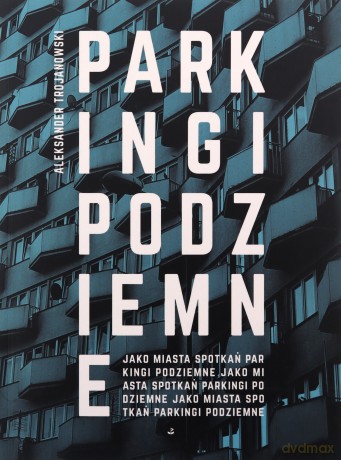 Parkingi podziemne - Aleksander Trojanowski [KSIĄŻKA]