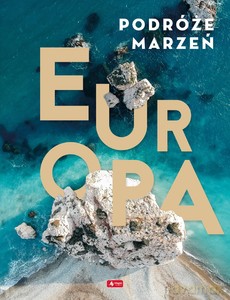 Podróże marzeń. Europa [KSIĄŻKA]
