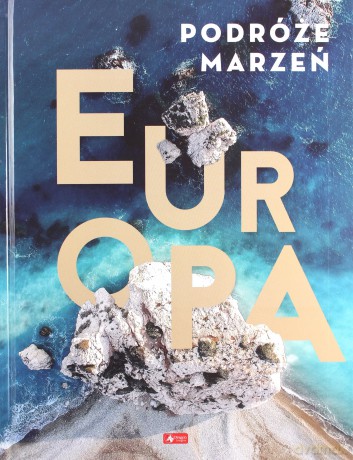 Podróże marzeń. Europa [KSIĄŻKA]