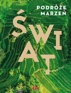 Podróże marzeń. Świat [KSIĄŻKA]