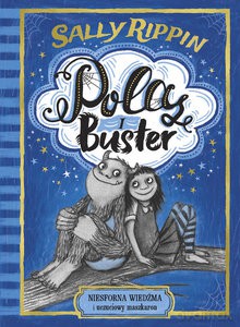 Pola i Buster. Niesforna wiedźma i uczuciowy maszkaron - Sally Rippin [KSIĄŻKA]