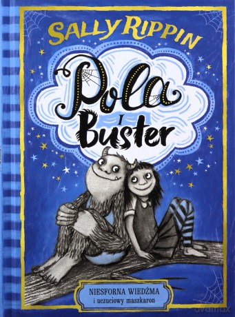 Pola i Buster. Niesforna wiedźma i uczuciowy maszkaron - Sally Rippin [KSIĄŻKA]