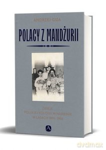 Polacy z Mandżurii. Dzieje kolonii polskiej w Harbinie - Andrzej Giza [KSIĄŻKA]