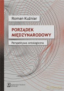 Porządek międzynarodowy. Perspektywa ontologiczna - Roman Kuźniar [KSIĄŻKA]