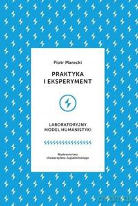 Praktyka i eksperyment Laboratoryjny model humanistyki - Piotr Marecki [KSIĄŻKA]