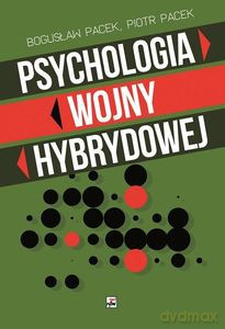 Psychologia wojny hybrydowej - Bogusław Pacek, Piotr Pacek [KSIĄŻKA]