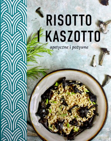 Risotto i kaszotto. Zdrowe, odżywcze, apetyczne [KSIĄŻKA]